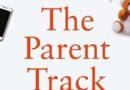 The Parent Track: Work-Life Balance Hacks to Elevate Your Career and Raise Good Humans