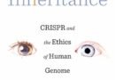 Altered Inheritance: CRISPR and the Ethics of Human Genome Editing